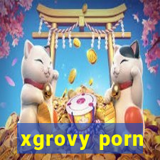 xgrovy porn